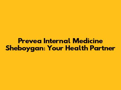 Prevea Internal Medicine Sheboygan: Your Health Partner