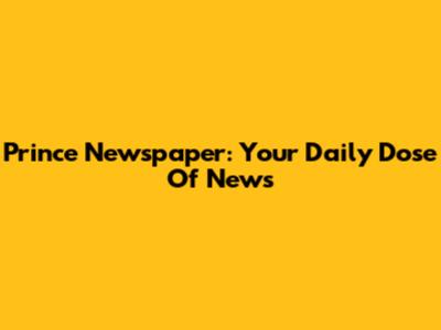 Prince Newspaper: Your Daily Dose Of News