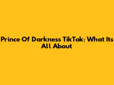 Prince Of Darkness TikTok: What It's All About