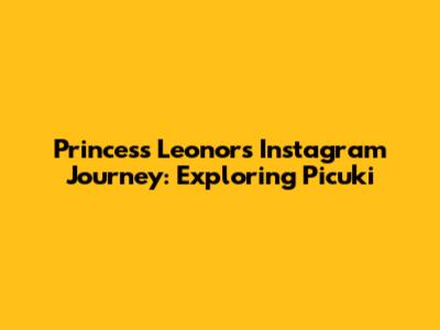 Princess Leonor's Instagram Journey: Exploring Picuki