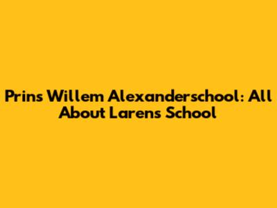 Prins Willem Alexanderschool: All About Laren's School