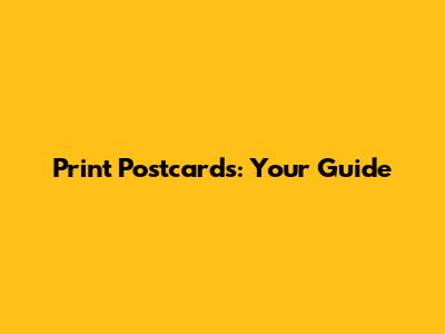Print Postcards: Your Guide
