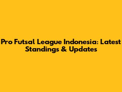 Pro Futsal League Indonesia: Latest Standings & Updates