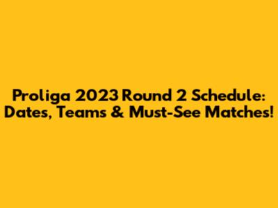 Proliga 2023 Round 2 Schedule: Dates, Teams & Must-See Matches!