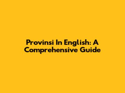 Provinsi In English: A Comprehensive Guide