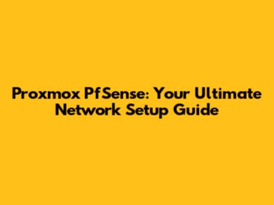 Proxmox PfSense: Your Ultimate Network Setup Guide
