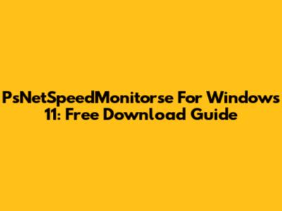 PsNetSpeedMonitorse For Windows 11: Free Download Guide