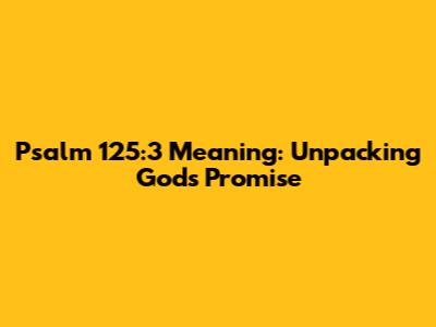 Psalm 125:3 Meaning: Unpacking God's Promise