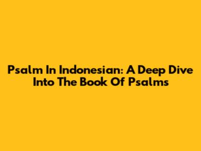 Psalm In Indonesian: A Deep Dive Into The Book Of Psalms