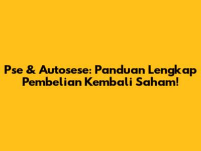 Pse & Autosese: Panduan Lengkap Pembelian Kembali Saham!