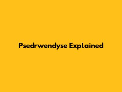 Psedrwendyse Explained
