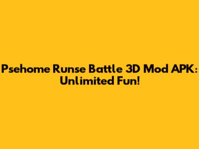 Psehome Runse Battle 3D Mod APK: Unlimited Fun!