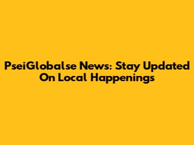 PseiGlobalse News: Stay Updated On Local Happenings