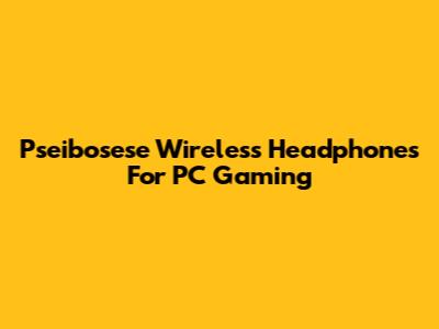 Pseibosese Wireless Headphones For PC Gaming