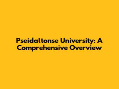 Pseidaltonse University: A Comprehensive Overview