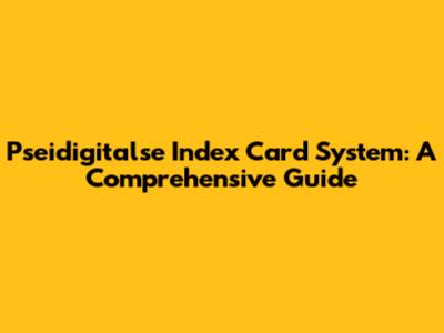 Pseidigitalse Index Card System: A Comprehensive Guide