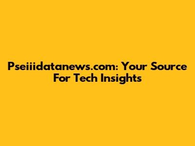 Pseiiidatanews.com: Your Source For Tech Insights