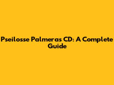 Pseilosse Palmeras CD: A Complete Guide