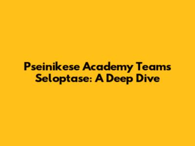Pseinikese Academy Team's Seloptase: A Deep Dive