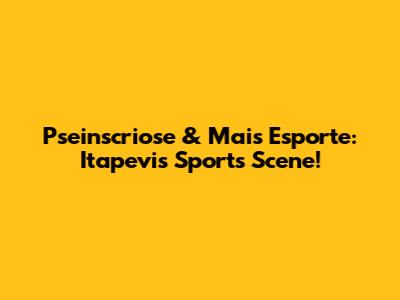 Pseinscriose & Mais Esporte: Itapevi's Sports Scene!