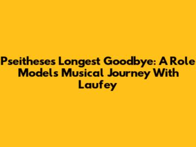 Pseithese's 'Longest Goodbye': A Role Model's Musical Journey With Laufey