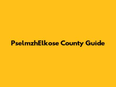 PselmzhElkose County Guide