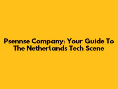 Psennse Company: Your Guide To The Netherlands' Tech Scene
