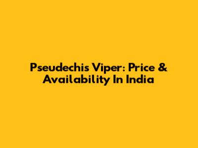 Pseudechis Viper: Price & Availability In India