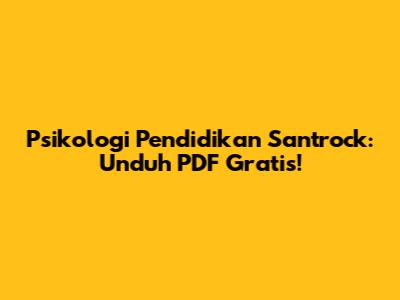 Psikologi Pendidikan Santrock: Unduh PDF Gratis!