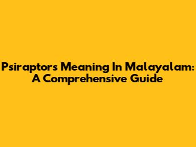 Psiraptors Meaning In Malayalam: A Comprehensive Guide