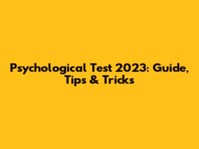 Psychological Test 2023: Guide, Tips & Tricks