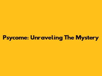 Psycome: Unraveling The Mystery