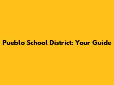 Pueblo School District: Your Guide