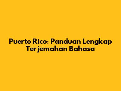 Puerto Rico: Panduan Lengkap Terjemahan Bahasa