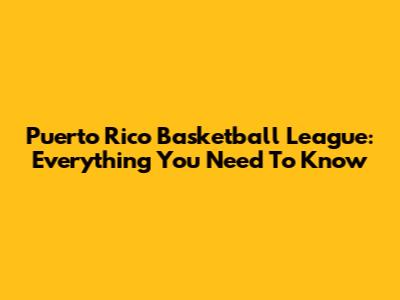 Puerto Rico Basketball League: Everything You Need To Know