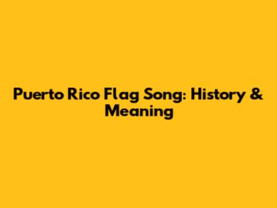 Puerto Rico Flag Song: History & Meaning