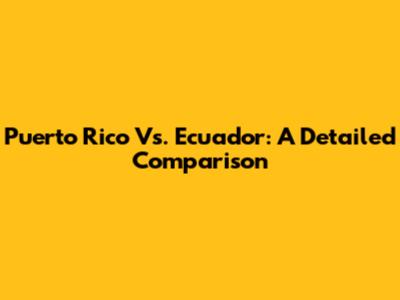 Puerto Rico Vs. Ecuador: A Detailed Comparison