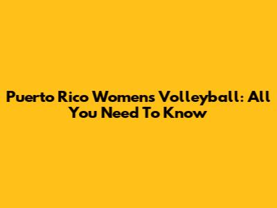 Puerto Rico Women's Volleyball: All You Need To Know