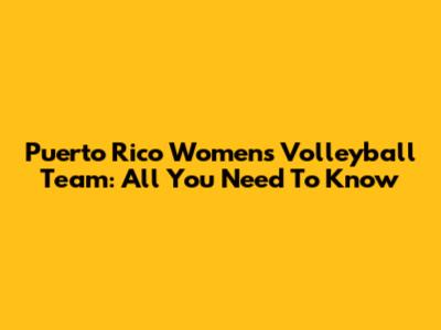 Puerto Rico Women's Volleyball Team: All You Need To Know
