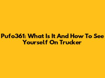 Pufo361: What Is It And How To See Yourself On Trucker