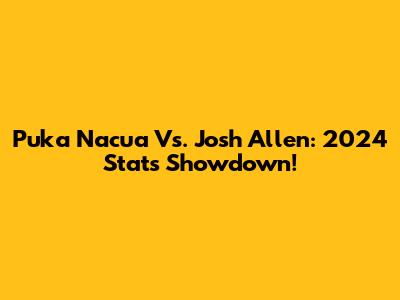 Puka Nacua Vs. Josh Allen: 2024 Stats Showdown!