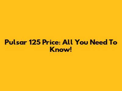 Pulsar 125 Price: All You Need To Know!