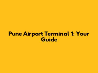 Pune Airport Terminal 1: Your Guide