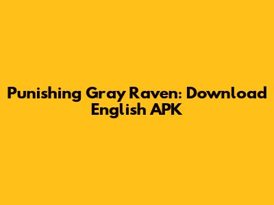 Punishing Gray Raven: Download English APK