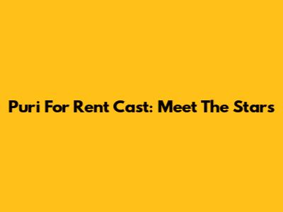 Puri For Rent Cast: Meet The Stars