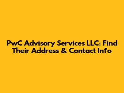 PwC Advisory Services LLC: Find Their Address & Contact Info