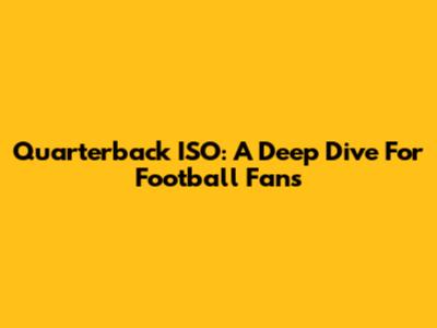 Quarterback ISO: A Deep Dive For Football Fans
