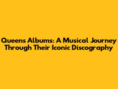 Queen's Albums: A Musical Journey Through Their Iconic Discography