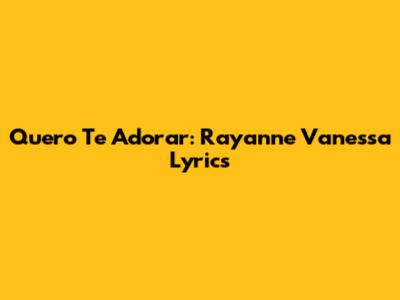 Quero Te Adorar: Rayanne Vanessa Lyrics