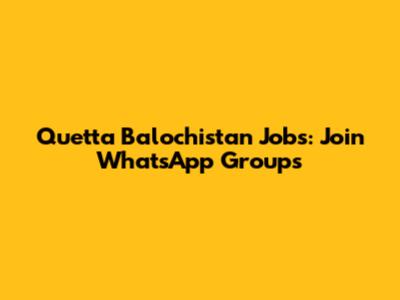 Quetta Balochistan Jobs: Join WhatsApp Groups